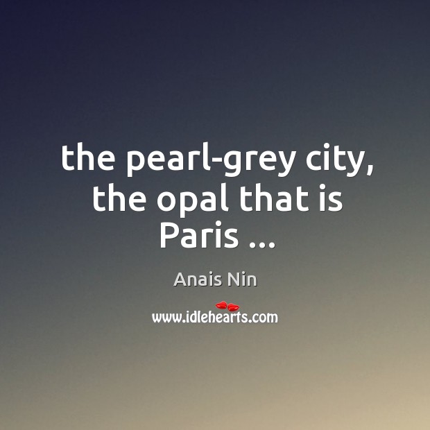 The pearl-grey city, the opal that is Paris … Image