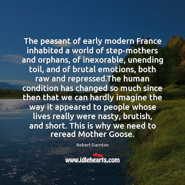 The peasant of early modern France inhabited a world of step-mothers and Robert Darnton Picture Quote