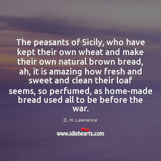 The peasants of Sicily, who have kept their own wheat and make 