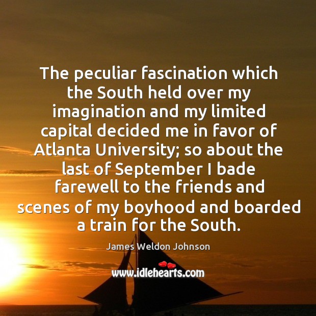 The peculiar fascination which the south held over my imagination and my limited capital 