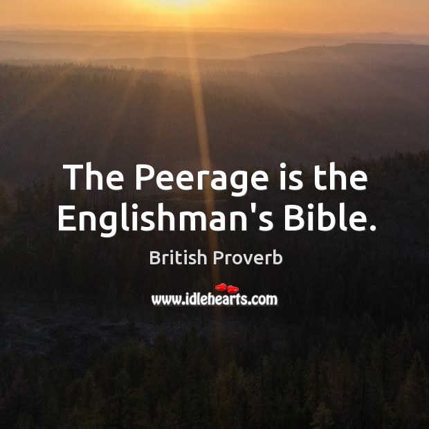 The peerage is the englishman’s bible. British Proverbs Image