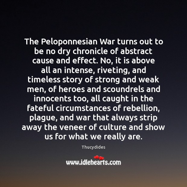 The Peloponnesian War turns out to be no dry chronicle of abstract Thucydides Picture Quote