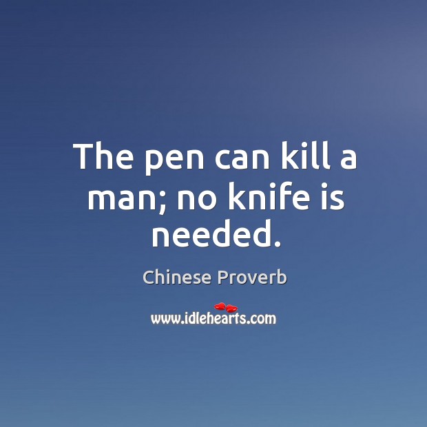 The pen can kill a man; no knife is needed. Image