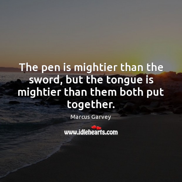 The pen is mightier than the sword, but the tongue is mightier Image