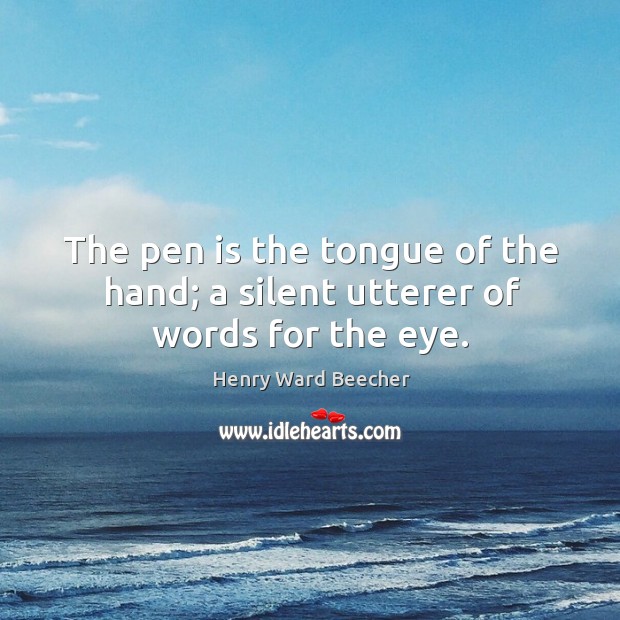 The pen is the tongue of the hand; a silent utterer of words for the eye. Image
