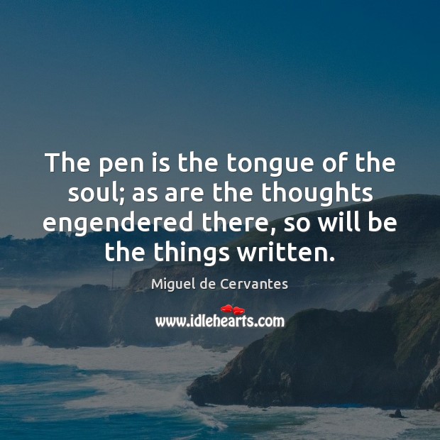 The pen is the tongue of the soul; as are the thoughts Image