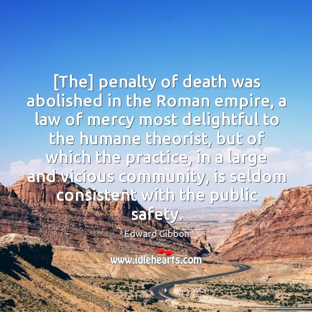 [The] penalty of death was abolished in the Roman empire, a law Edward Gibbon Picture Quote