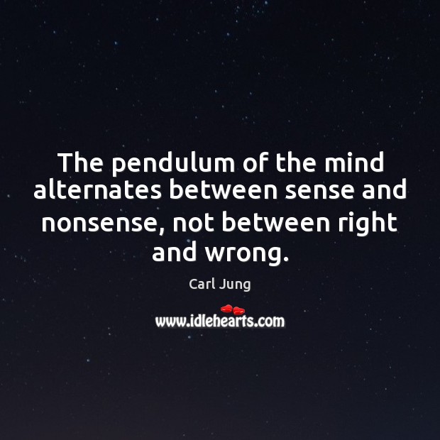 The pendulum of the mind alternates between sense and nonsense, not between Carl Jung Picture Quote