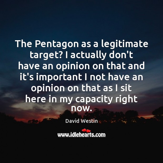 The Pentagon as a legitimate target? I actually don’t have an opinion 