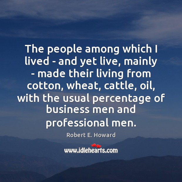 The people among which I lived – and yet live, mainly – Robert E. Howard Picture Quote