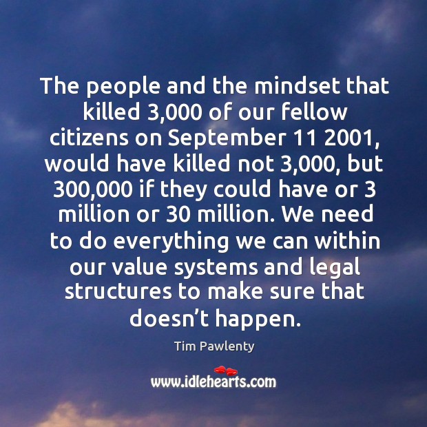 The people and the mindset that killed 3,000 of our fellow citizens on september 11 2001, would have Tim Pawlenty Picture Quote