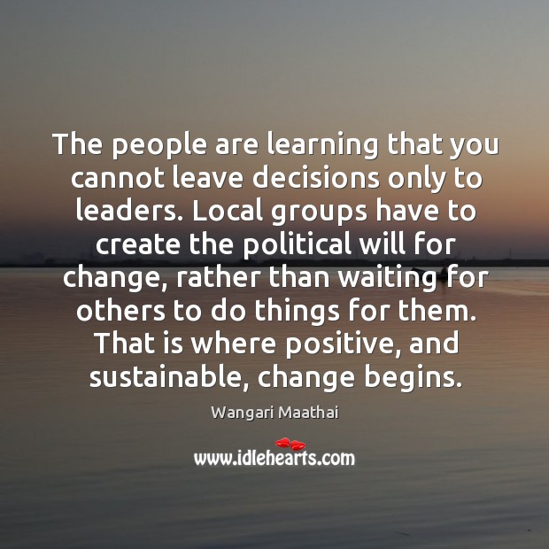The people are learning that you cannot leave decisions only to leaders. Image