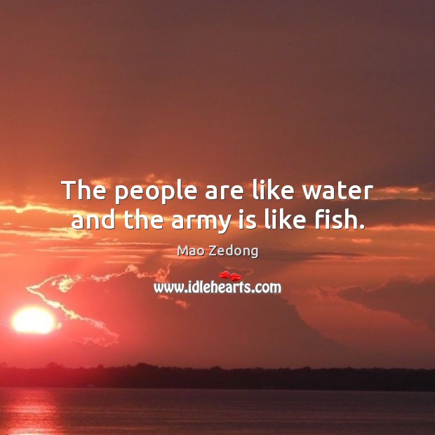 The people are like water and the army is like fish. Image