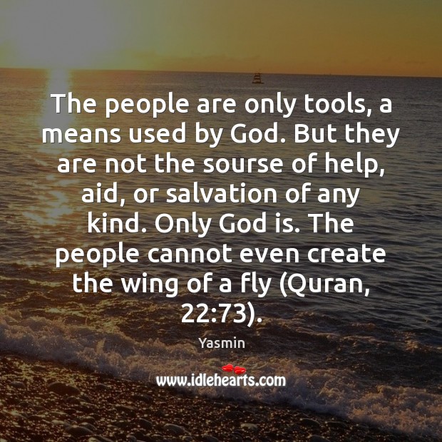 The people are only tools, a means used by God. But they Yasmin Picture Quote