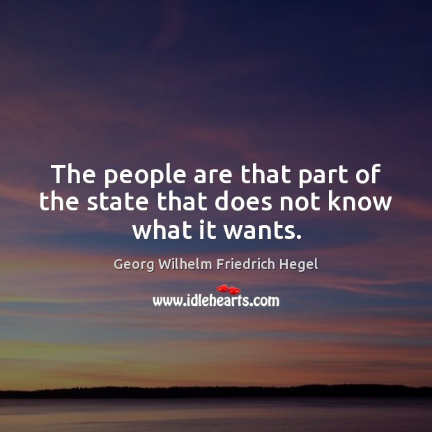 The people are that part of the state that does not know what it wants. Image