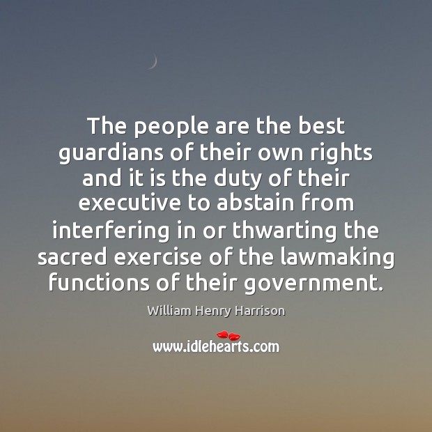 The people are the best guardians of their own rights and it William Henry Harrison Picture Quote