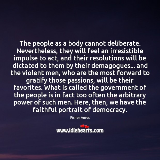 The people as a body cannot deliberate. Nevertheless, they will feel an Faithful Quotes Image