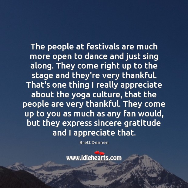The people at festivals are much more open to dance and just Brett Dennen Picture Quote