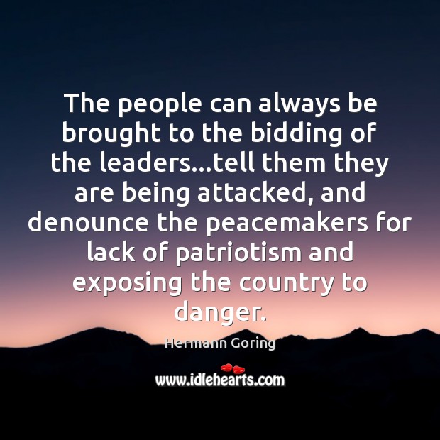 The people can always be brought to the bidding of the leaders… Hermann Goring Picture Quote