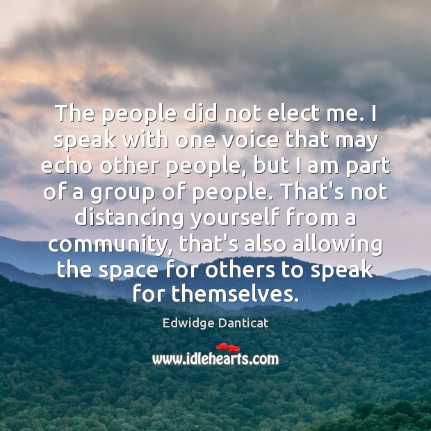The people did not elect me. I speak with one voice that Edwidge Danticat Picture Quote