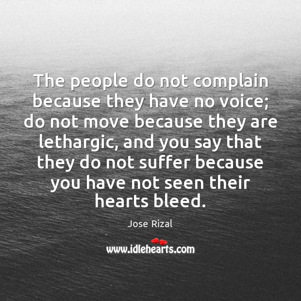 The people do not complain because they have no voice; do not People Quotes Image
