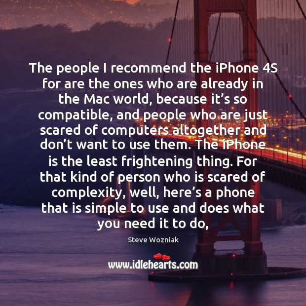 The people I recommend the iPhone 4S for are the ones who Steve Wozniak Picture Quote