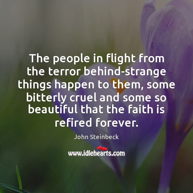 The people in flight from the terror behind-strange things happen to them, John Steinbeck Picture Quote