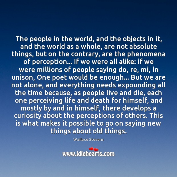 The people in the world, and the objects in it, and the Wallace Stevens Picture Quote