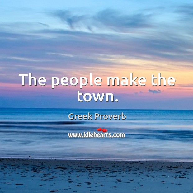 The people make the town. Greek Proverbs Image