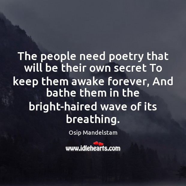 The people need poetry that will be their own secret To keep Osip Mandelstam Picture Quote