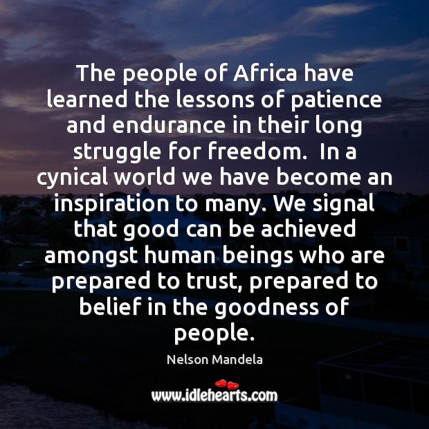 The people of Africa have learned the lessons of patience and endurance Nelson Mandela Picture Quote