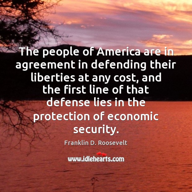 The people of America are in agreement in defending their liberties at Franklin D. Roosevelt Picture Quote