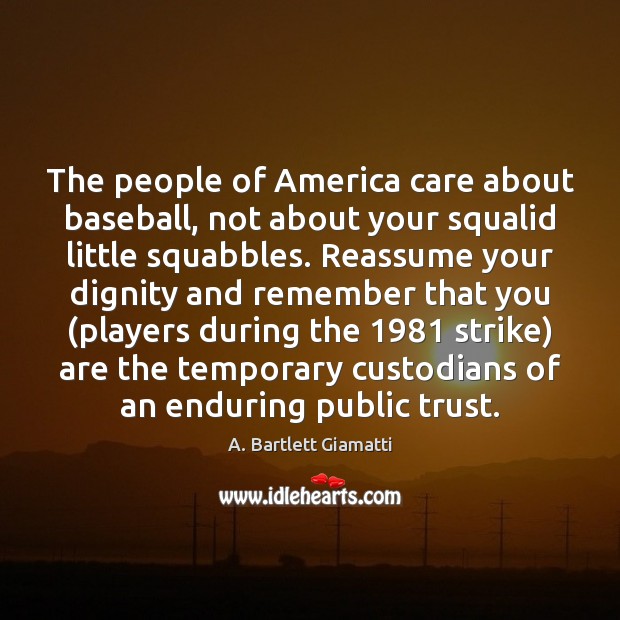 The people of America care about baseball, not about your squalid little A. Bartlett Giamatti Picture Quote