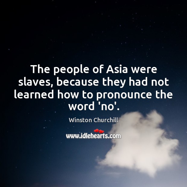 The people of Asia were slaves, because they had not learned how Image
