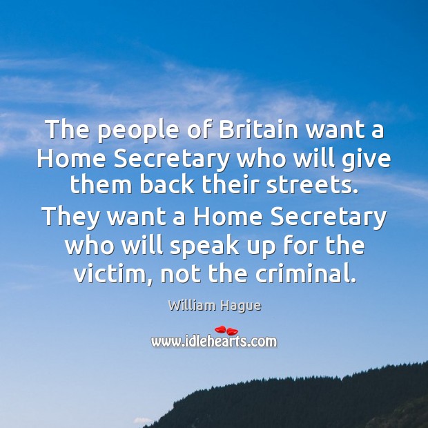 The people of Britain want a Home Secretary who will give them William Hague Picture Quote