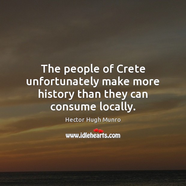 The people of Crete unfortunately make more history than they can consume locally. Image