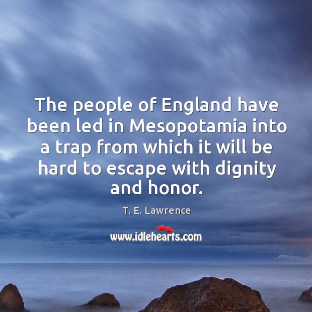 The people of england have been led in mesopotamia into a trap from which it will be hard to escape with dignity and honor. Image