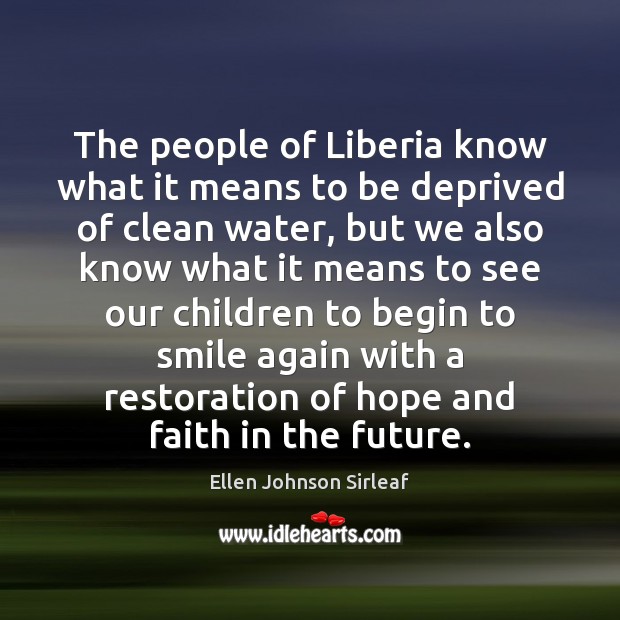 The people of Liberia know what it means to be deprived of Ellen Johnson Sirleaf Picture Quote