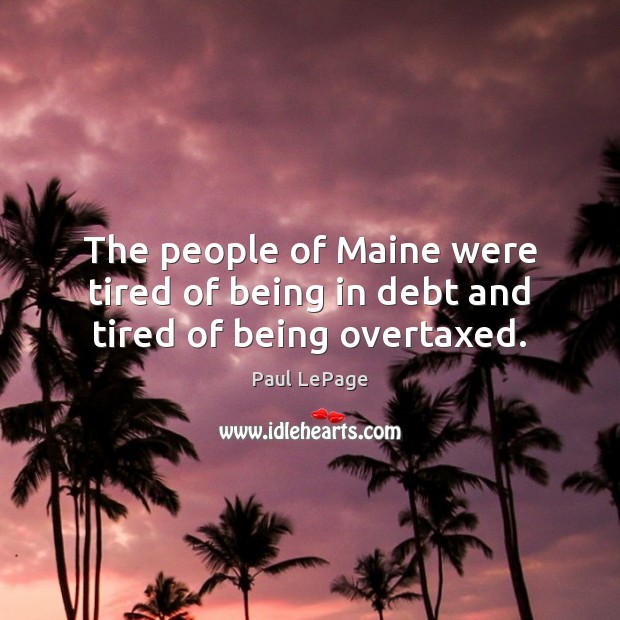 The people of Maine were tired of being in debt and tired of being overtaxed. Image