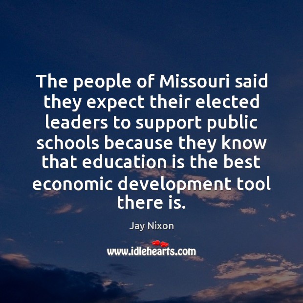 The people of Missouri said they expect their elected leaders to support Education Quotes Image