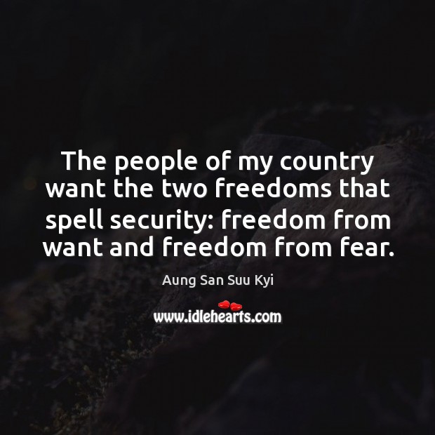 The people of my country want the two freedoms that spell security: Aung San Suu Kyi Picture Quote