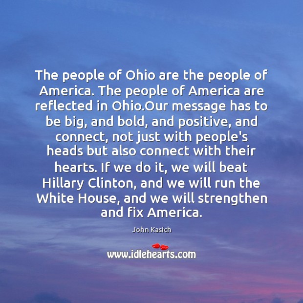 The people of Ohio are the people of America. The people of John Kasich Picture Quote