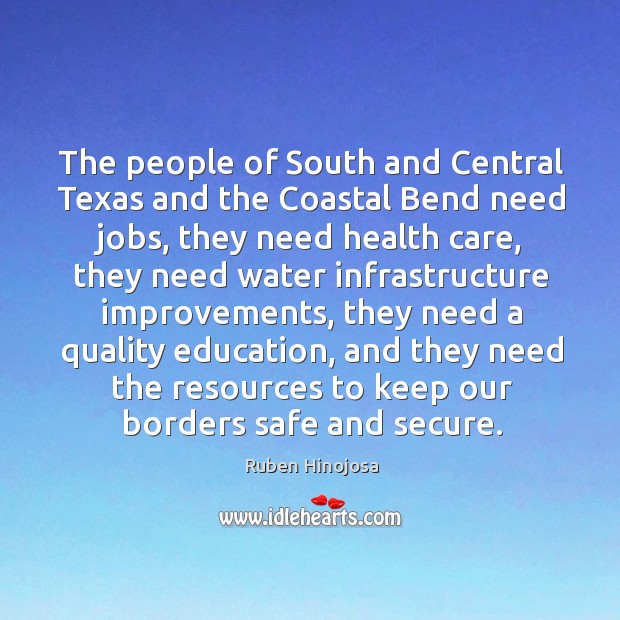 The people of south and central texas and the coastal bend need jobs Ruben Hinojosa Picture Quote