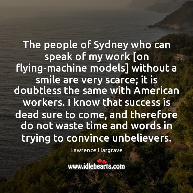 The people of Sydney who can speak of my work [on flying-machine Success Quotes Image