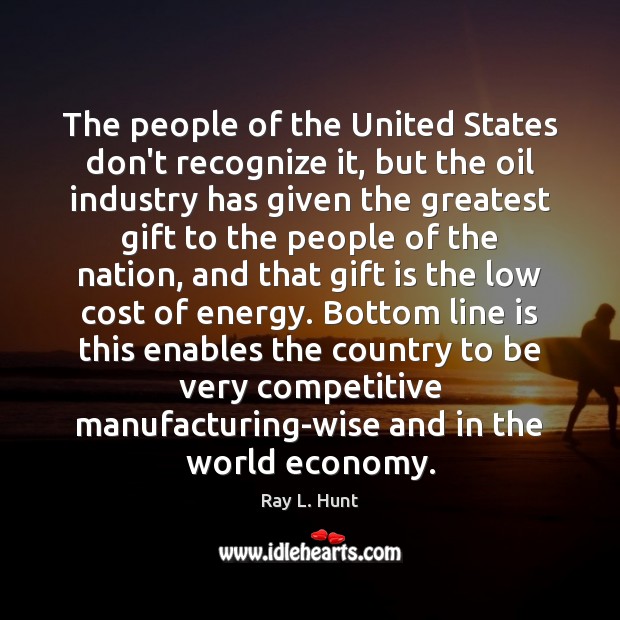 The people of the United States don’t recognize it, but the oil Economy Quotes Image