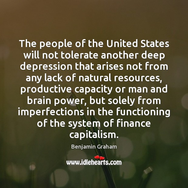 The people of the United States will not tolerate another deep depression Benjamin Graham Picture Quote