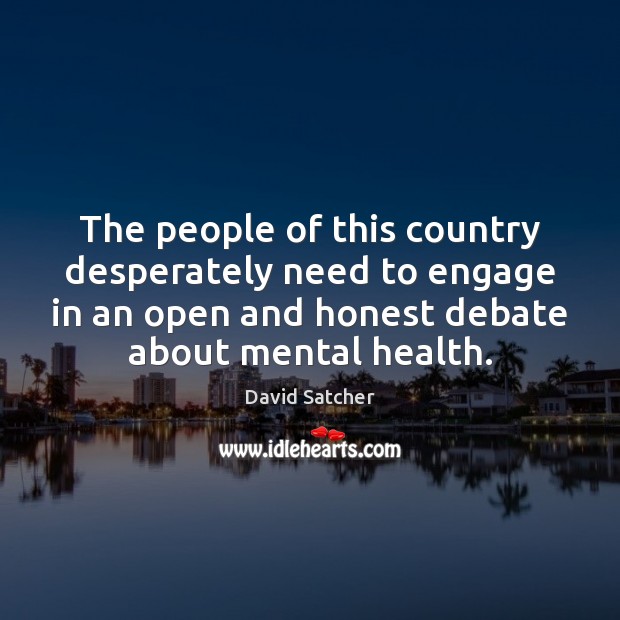 The people of this country desperately need to engage in an open Health Quotes Image