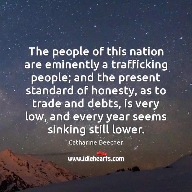The people of this nation are eminently a trafficking people; and the Catharine Beecher Picture Quote