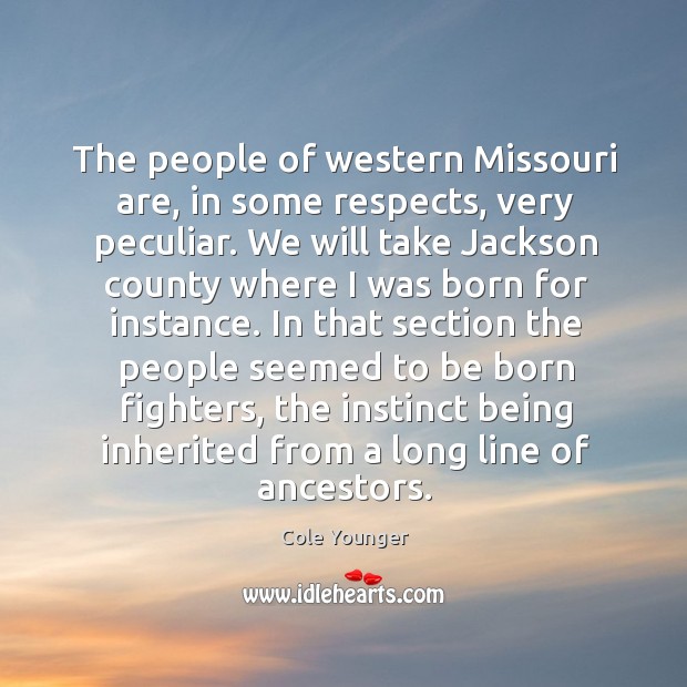 The people of western missouri are, in some respects, very peculiar. Cole Younger Picture Quote