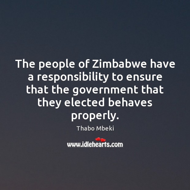 The people of Zimbabwe have a responsibility to ensure that the government Thabo Mbeki Picture Quote